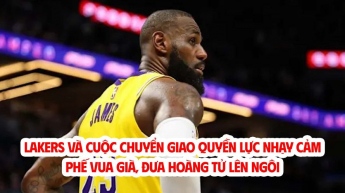 Lakers và cuộc chuyển giao quyền lực nhạy cảm: Phế vua già, đưa hoàng tử lên ngôi