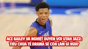 Ace Bailey và nghiệt duyên với Utah Jazz: Tiểu chúa tể drama sẽ còn làm gì nữa?