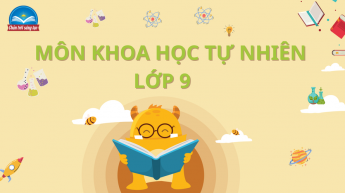 Khoa học tự nhiên - Lớp 9 - Bộ sách Chân trời sáng tạo
