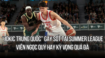“Jokic Trung Quốc” gây chú ý tại Summer League: Viên ngọc quý hay kỳ vọng quá đà?
