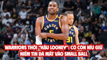 Warriors thời “hậu Looney”: Có còn níu giữ niềm tin đã mất vào Small Ball